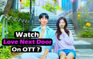 Read more about the article “Love Next Door” K-Drama: OTT Release, Where to Watch, Cast, Episodes, and Review